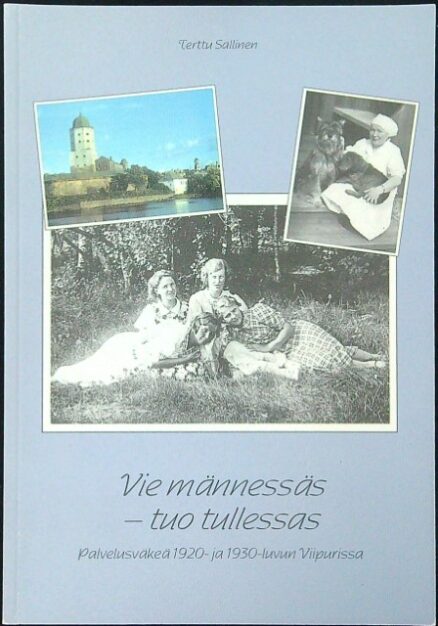 Vie männessäs-tuo tullessas - Palvelusväkeä 1920- ja 1930-luvun Viipurissa