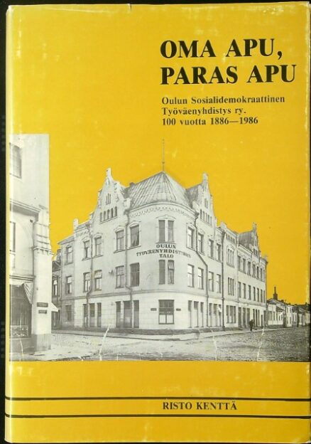 Oma apu, paras apu - Oulun Sosiaalidemokraattinen Työväenyhdistys ry. 100 vuotta 1886-1986