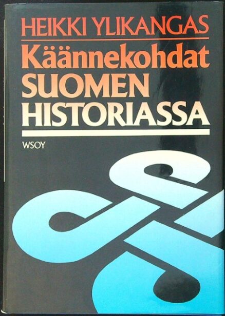 Käännekohdat Suomen historiassa - Pohdiskeluja kehityslinjoista ja niiden muutoksista uudella ajalla