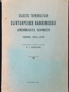 Selostus toiminnastaan elintarpeiden hankkimiseksi Amerikasta Suomeen vuosina 1918-1919