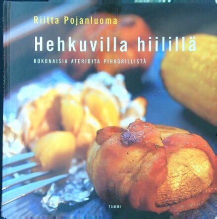 Hehkuvilla hiilillä - Kokonaisia aterioita pihagrillistä