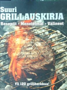 Suuri grillauskirja - Reseptit-Menetelmät-Välineet