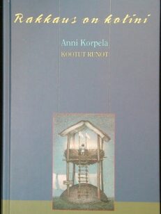 Rakkaus on kotini - Kootut runot