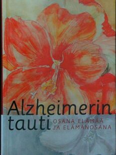 Alzheimerin tauti osana elämää ja elämänosana