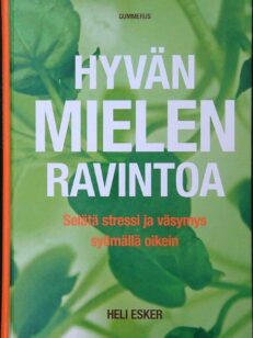 Hyvän mielen ravintoa - Selätä stressi ja väsymys syömällä oikein