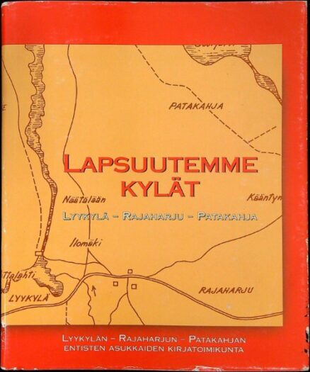 Lapsuutemme kylät. Lyykylä - Rajaharju - Patakahja