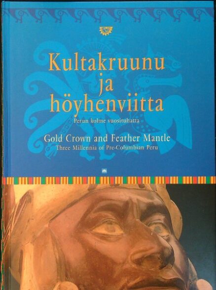 Kultakruunu ja höyhenviitta - Perun kolme vuosituhatta - Gold Crown and Feather Mantle - Three Millenia of Pre-Columbian Peru