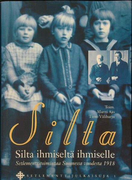 Silta ihmiseltä ihmiselle - Setlementtitoimintaa Suomessa 1918