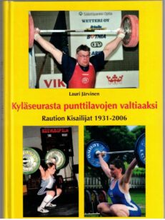 Kyläseurasta punttilavojen valtiaaksi - Raution Kisailijat 1931-2006