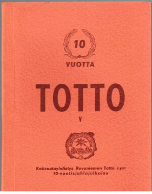 Totto V Kotiseutuyhdistys Rovaniemen Totto r.y:n 10-vuotisjuhlajulkaisu