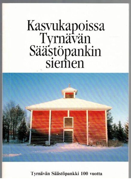 Kasvukapoissa Tyrnävän Säästöpankin siemen - Tyrnävän Säästöpankki 100 vuotta