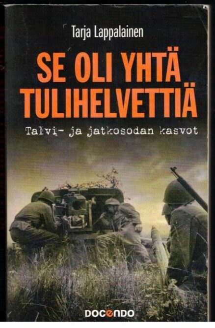 Se oli yhtä tulihelvettiä - Talvi- ja jatkosodan kasvot