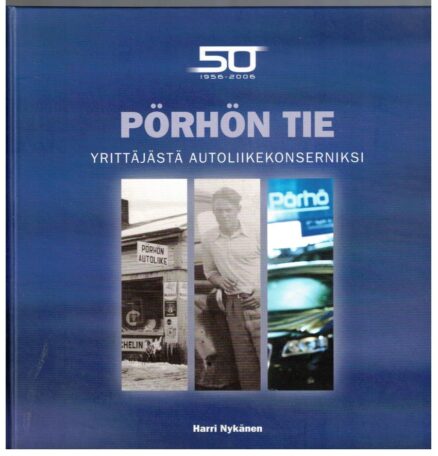 Pörhön tie yriittäjästä autoliikekonserniksi 50 vuotta 1956-2006