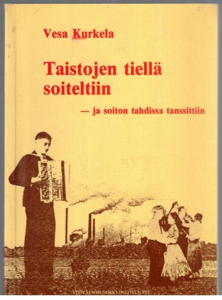 Taistojen tiellä soiteltiin - ja soiton tahdissa tanssittiin, Varkautelaiset työväeniltamat ja niiden musiikki työväen osakulttuurin kaudella