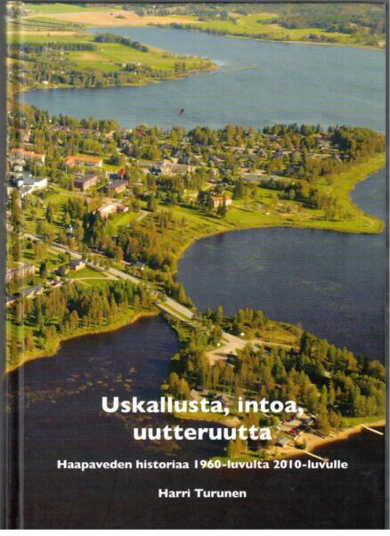 Uskallusta, intoa, uutteruutta - Haapaveden historiaa 1960-luvulta 2010-luvulle