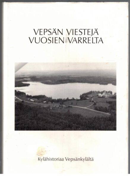 Vepsän viestejä vuosien varrelta - Kylähistoriaa Vepsänkylältä