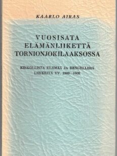 Vuosisata elämänliikettä Tornionjokilaaksossa, kirkollista elämää ja hengellisiä liikkeitä vv.1809-1900