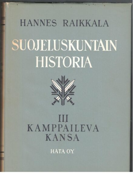 Suojeluskuntain historia III Kamppaileva kansa - Määrätietoista rakennustyötä rauhanvuosina 1930-1939 sekä sotavuodet 1939-1944