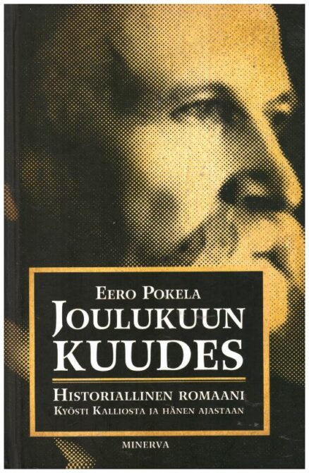 Joulukuun kuudes - Historiallinen romaani Kyösti Kalliosta ja hänen ajastaan