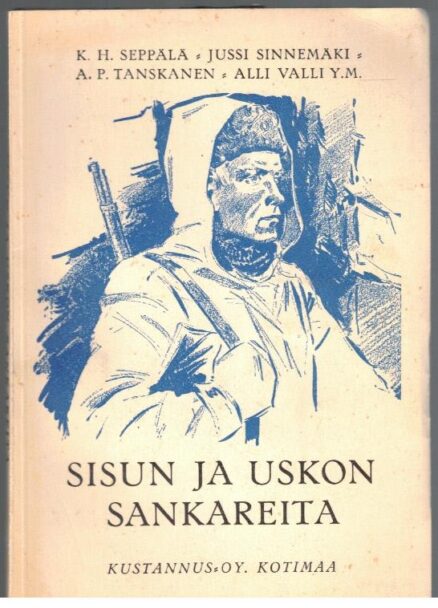 Sisun ja uskon sankareita - Kertomuksia rintamalta ja kotoa sotatalvelta 1939-1940