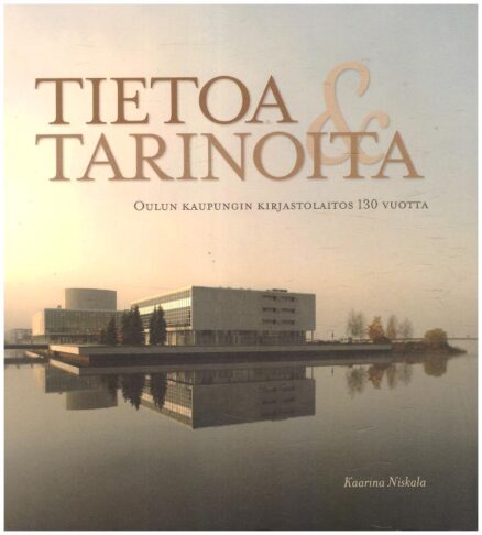 Tietoa&Tarinoita - Oulun kaupungin kirjastolaitos 130 vuotta