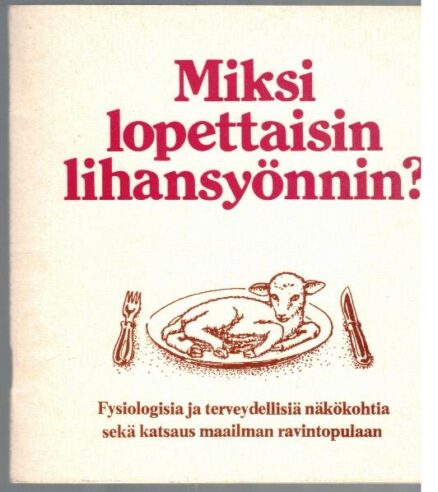 Miksi lopettaisin lihansyönnin? Fysiologisia ja terveydellisiä näkökohtia sekä katsaus maailman ravintopulaan