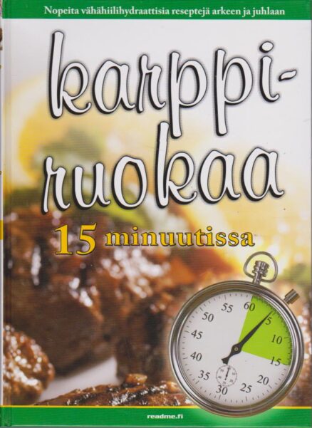 Karppiruokaa 15 minuutissa - nopeita vähähiilihydraattisia reseptejä arkeen ja juhlaan