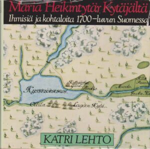 Maria Heikintytär Kytäjältä ihmisiä ja kohtaloita 1700-luvun Suomesta