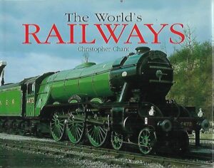The World´s Railways - The History and Development of Rail Transport