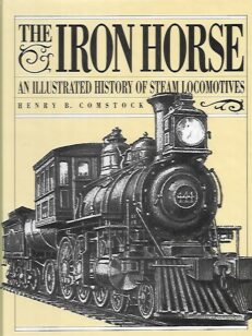 The Iron Horse - An Illustrated History of Steam Locomotives
