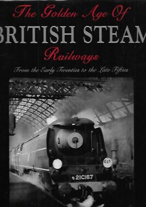 The Golden Age Of British Steam Railways From the Early Twenties to the Late Fifties