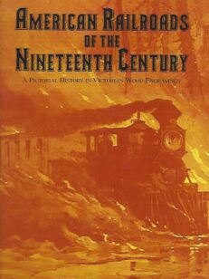 American Railroads of the Nineteenth Century - A Pictorial History in Victorian Wood Engravings