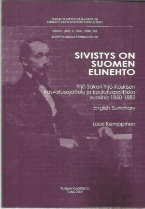 Sivistys on Suomen elinehto - Yrjö Sakari Yrjö-Koskisen kasvatusajattelu ja koulutuspolitiikka vuosina 1850-1882