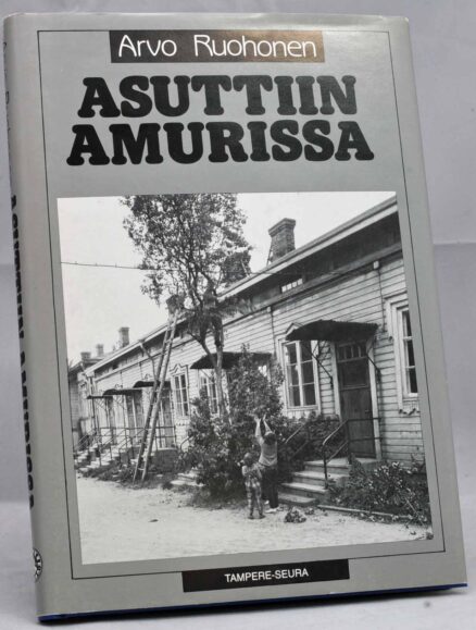 Asuttiin Amurissa - Tapahtumia ja ihmisiä vanhasta Amurista