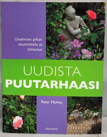 Uudista puutarhaasi - Unelmien pihan suunnittelu ja toteutus