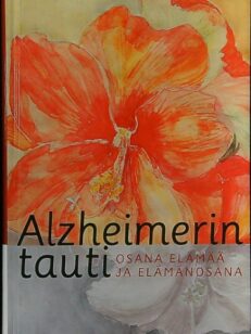 Alzheimerin tauti osana elämää ja elämänosana