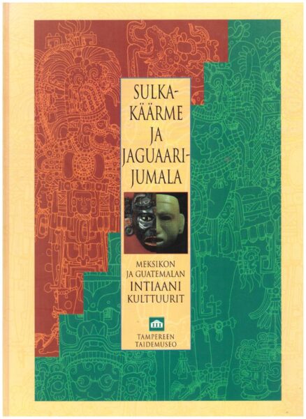 Sulkakäärme ja jaguaarijumala - Meksikon ja Guatemalan intiaani kulttuurit