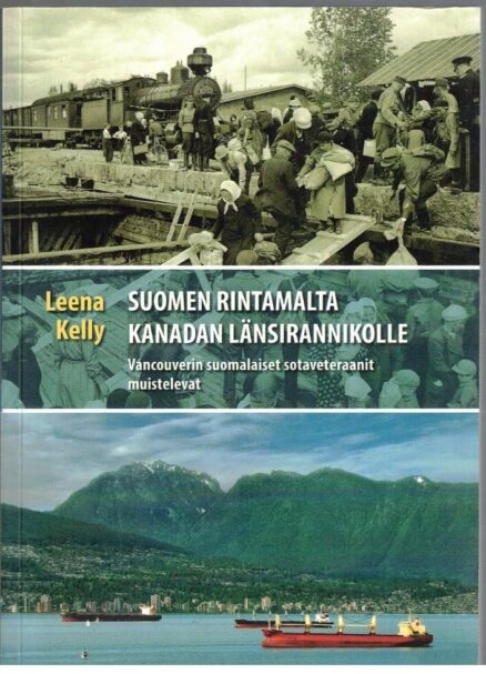 Suomen rintamalta Kanadan länsirannikolle : Vancouverin suomalaiset sotaveteraanit muistelevat