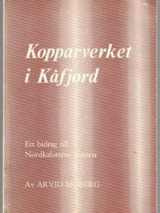 Kopparverket i Kåfjord - Ett bidrag till Nordkalottens historia