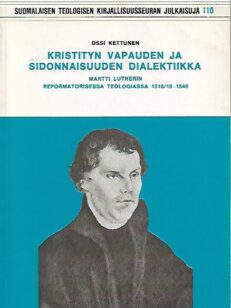 Kristityn vapauden ja sidonnaisuuden dialektiikka Martti Lutherin reformatorisessa teologiassa 1518/19-1546