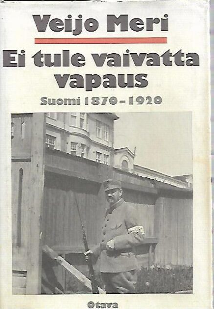 Ei tule vaivatta vapaus - Suomi 1870-1920