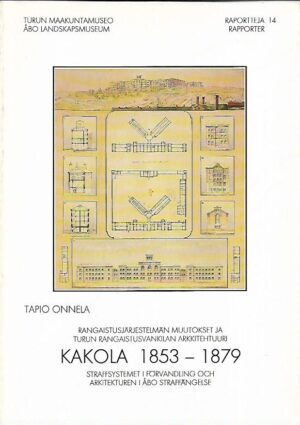 Kakola 1853-1879 - Rangaistusjärjestelmän muutokset ja Turun rangaistusvankilan arkkitehtuuri