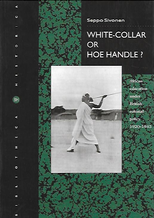 White-Collar or Hoe Handle? - African education under British colonial policy 1920-1945