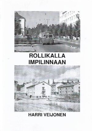 Rollikalla Impilinnaan - Historiallinen muistelma- ja kuvateos Tampereelta vuosilta 1948-1976