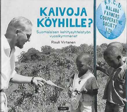 Kaivoja köyhille? - Suomalaisen kehitysyhteistuön vuosikymmenet