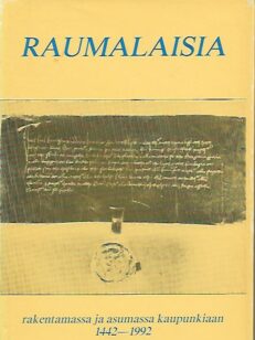 Raumalaisia rakentamassa ja asumassa kaupunkiaan 1442-1992