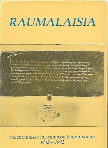 Raumalaisia rakentamassa ja asumassa kaupunkiaan 1442-1992