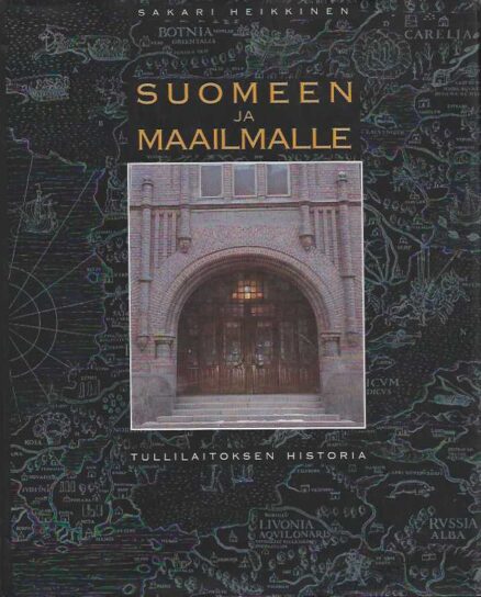 Suomeen ja maailmalle Tullilaitoksen historia