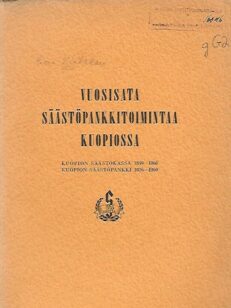 Vuosisata säästöpankkitoimintaa Kuopiossa - Kuopion Säästökassa 1849-1868 - Kuopion säästöpankki 1879-1950