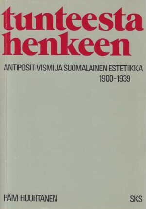 Tunteesta henkeen Antipositivismi ja suomalainen estetiikka 1900-1939